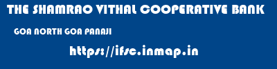 THE SHAMRAO VITHAL COOPERATIVE BANK  GOA NORTH GOA PANAJI   ifsc code